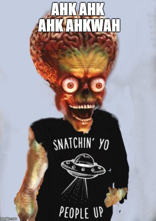 Martian Snachin people alien mars | AHK AHK AHK AHKWAH | image tagged in martian snachin people alien mars | made w/ Imgflip meme maker