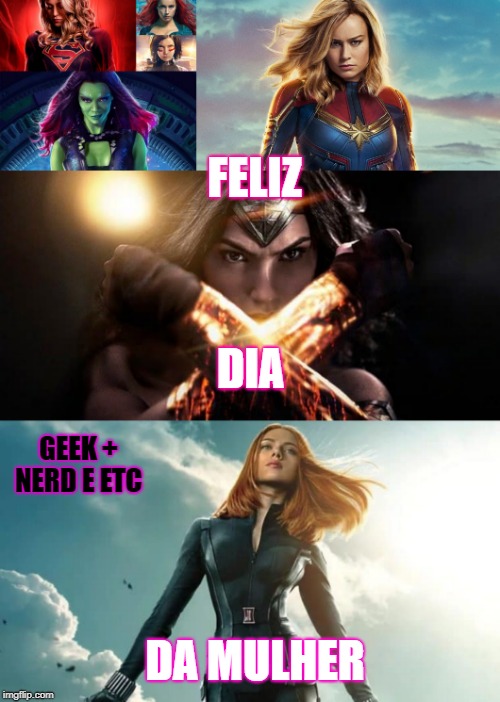 FELIZ; DIA; GEEK + NERD E ETC; DA MULHER | made w/ Imgflip meme maker