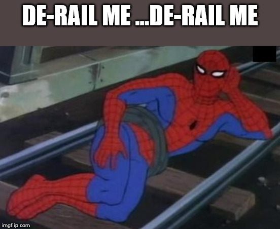 Sexy Railroad Spiderman | DE-RAIL ME ...DE-RAIL ME | image tagged in memes,sexy railroad spiderman,spiderman | made w/ Imgflip meme maker