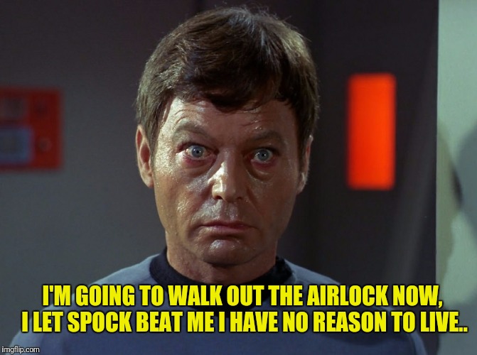 I'M GOING TO WALK OUT THE AIRLOCK NOW, I LET SPOCK BEAT ME I HAVE NO REASON TO LIVE.. | made w/ Imgflip meme maker