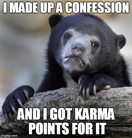 Confession Bear | image tagged in memes,confession bear,AdviceAnimals | made w/ Imgflip meme maker