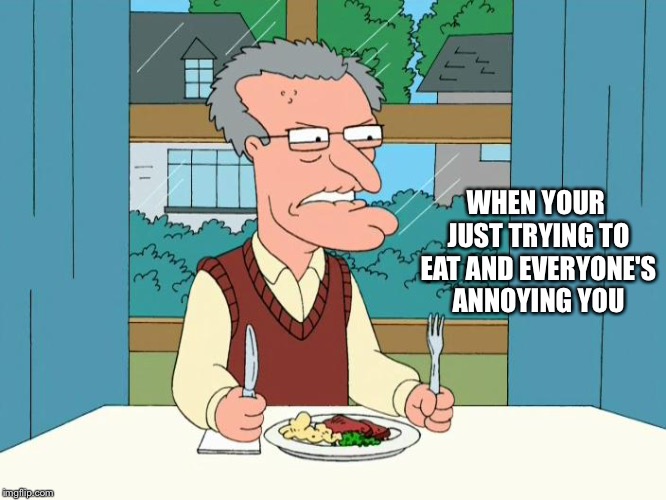 risisting urge to hit ppl with rocks.  | WHEN YOUR JUST TRYING TO EAT AND EVERYONE'S ANNOYING YOU | image tagged in old,rocks,annoying | made w/ Imgflip meme maker