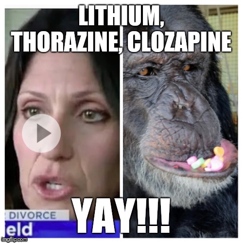 LITHIUM, THORAZINE, CLOZAPINE; YAY!!! | made w/ Imgflip meme maker