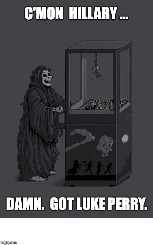 DEATH PLAYS CLAW GAME CELEBRITY DEATH  | C'MON  HILLARY ... DAMN.  GOT LUKE PERRY. | image tagged in death plays claw game celebrity death,political | made w/ Imgflip meme maker