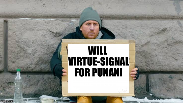 Will work for food | WILL VIRTUE-SIGNAL FOR PUNANI | image tagged in will work for food | made w/ Imgflip meme maker