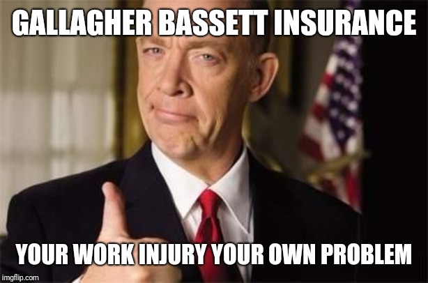 Insurance Guy | GALLAGHER BASSETT INSURANCE; YOUR WORK INJURY YOUR OWN PROBLEM | image tagged in insurance guy | made w/ Imgflip meme maker