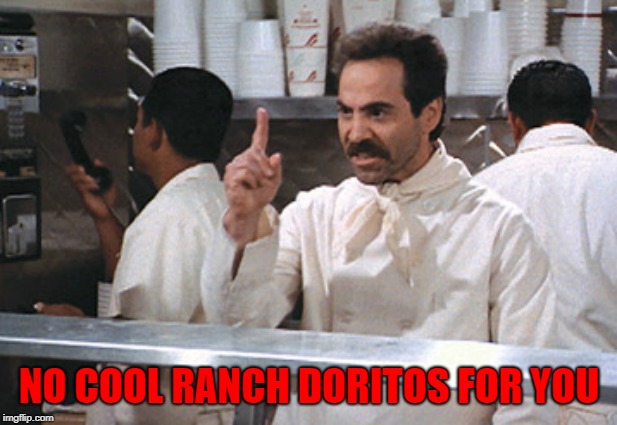 NO COOL RANCH DORITOS FOR YOU | made w/ Imgflip meme maker