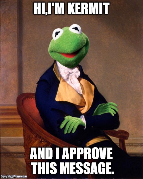 HI,I'M KERMIT AND I APPROVE THIS MESSAGE. | made w/ Imgflip meme maker
