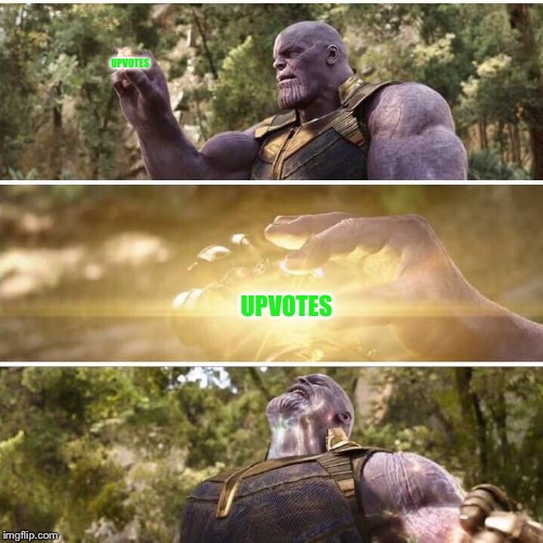thanos | UPVOTES; UPVOTES | image tagged in thanos | made w/ Imgflip meme maker