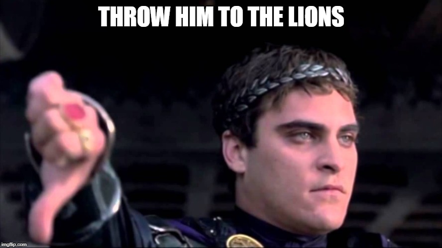 THROW HIM TO THE LIONS | made w/ Imgflip meme maker