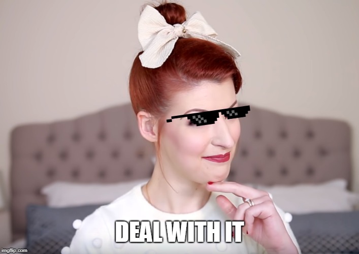 DEAL WITH IT | image tagged in deal with it,meme,jessica kellgren-fozard,boss,vintage,youtube | made w/ Imgflip meme maker