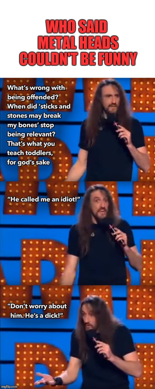 Check out Steve Hughes Black metal drummer and comedian :-) | WHO SAID METAL HEADS COULDN'T BE FUNNY | image tagged in steve hughes,australian black metal,comedian,drummer | made w/ Imgflip meme maker