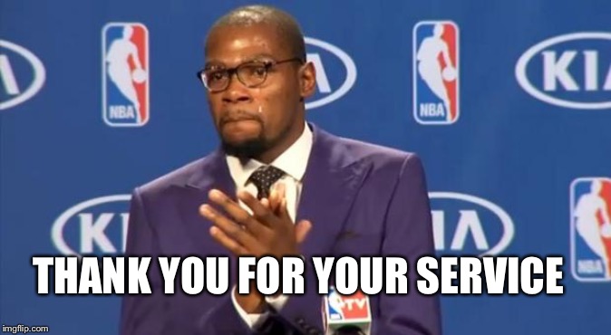 You The Real MVP Meme | THANK YOU FOR YOUR SERVICE | image tagged in memes,you the real mvp | made w/ Imgflip meme maker