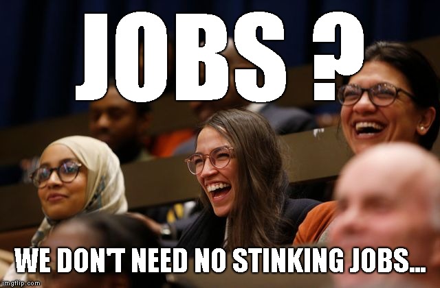 JOBS ? WE DON'T NEED NO STINKING JOBS... | made w/ Imgflip meme maker