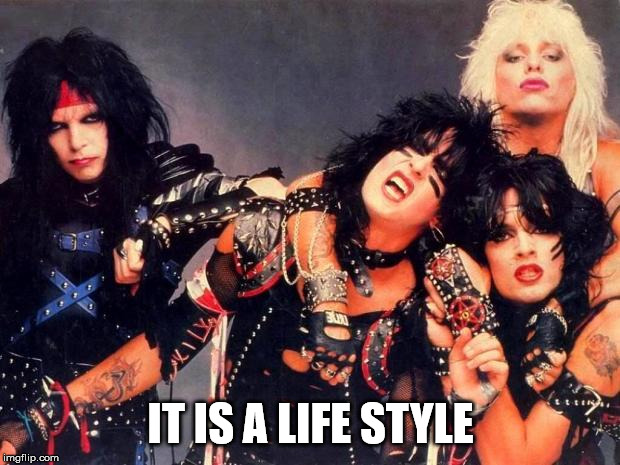 Metal rules | IT IS A LIFE STYLE | image tagged in heavy metal | made w/ Imgflip meme maker