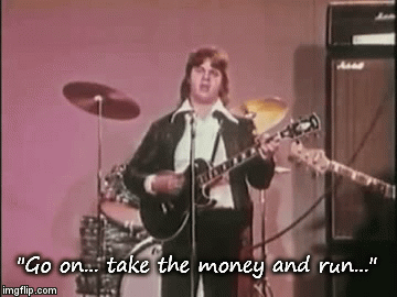 "Go on... take the money and run..." | image tagged in gifs | made w/ Imgflip video-to-gif maker