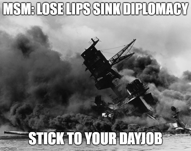 MSM: LOSE LIPS SINK DIPLOMACY; STICK TO YOUR DAYJOB | image tagged in nuclear summit,diplomacy | made w/ Imgflip meme maker
