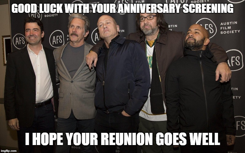Office Space 20th reunion...I wouldn't say we missed it, Bob... | GOOD LUCK WITH YOUR ANNIVERSARY SCREENING; I HOPE YOUR REUNION GOES WELL | image tagged in office space,the bobs | made w/ Imgflip meme maker