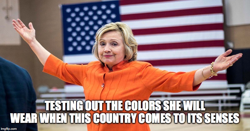 Hillary  | TESTING OUT THE COLORS SHE WILL WEAR WHEN THIS COUNTRY COMES TO ITS SENSES | image tagged in hillary,maceboi2018,prison,truth,funny,orange | made w/ Imgflip meme maker
