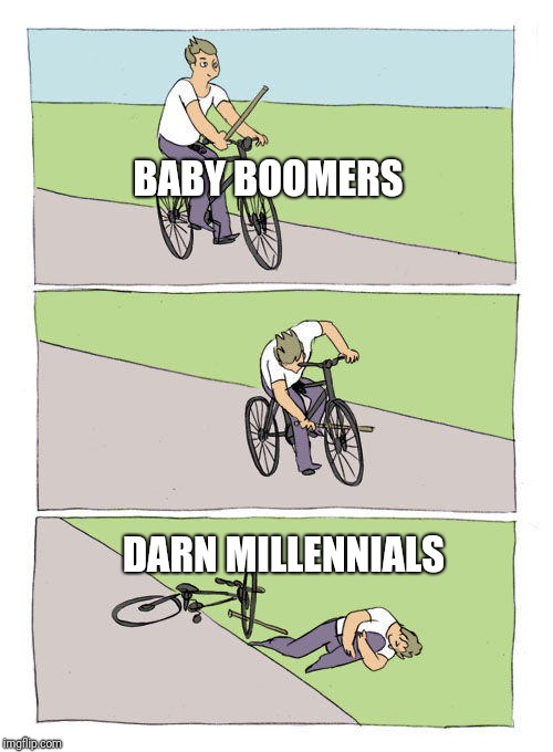 Bike Blame | BABY BOOMERS; DARN MILLENNIALS | image tagged in bike blame | made w/ Imgflip meme maker