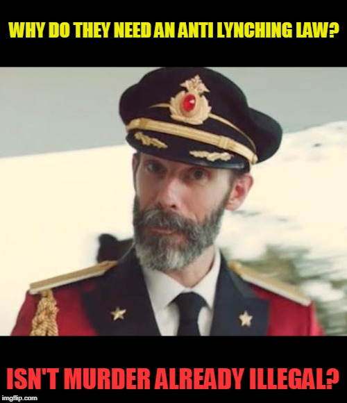 Captain Obvious | WHY DO THEY NEED AN ANTI LYNCHING LAW? ISN'T MURDER ALREADY ILLEGAL? | image tagged in captain obvious | made w/ Imgflip meme maker