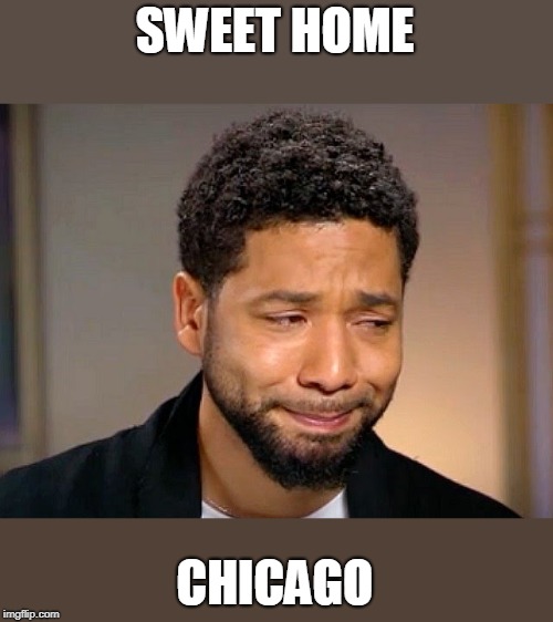 Jussie Smollet Crying | SWEET HOME CHICAGO | image tagged in jussie smollet crying | made w/ Imgflip meme maker