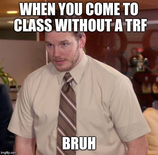 Afraid To Ask Andy | WHEN YOU COME TO CLASS WITHOUT A TRF; BRUH | image tagged in memes,afraid to ask andy | made w/ Imgflip meme maker