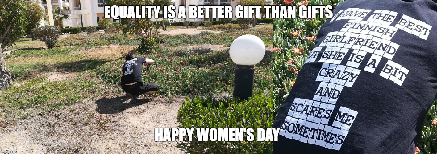 Happy Women's Day | EQUALITY IS A BETTER GIFT THAN GIFTS; HAPPY WOMEN'S DAY | image tagged in relationships,funny memes,international women's day | made w/ Imgflip meme maker