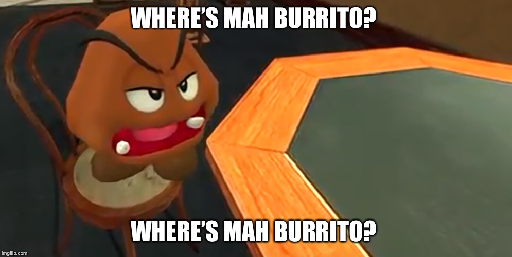 Where’s Mah Burrito? Where’s Mah Burrito? | WHERE’S MAH BURRITO? WHERE’S MAH BURRITO? | image tagged in burrito,smg4,hungry | made w/ Imgflip meme maker