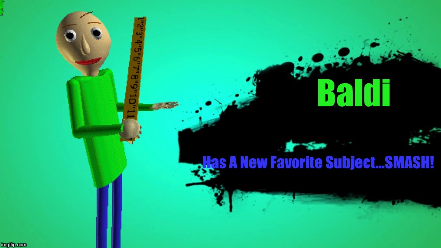 joins the battle Baldi; Has A New Favorite Subject...SMASH! image tagged in...