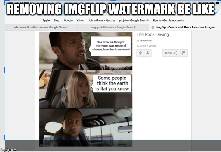 The secret way of cropping the Imgflip watermark. | REMOVING IMGFLIP WATERMARK BE LIKE | image tagged in the rock driving,fun | made w/ Imgflip meme maker