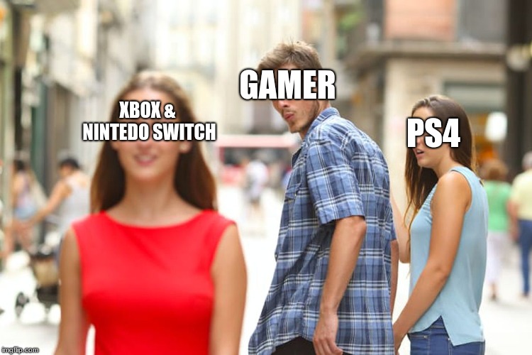 Distracted Boyfriend Meme | GAMER; XBOX & NINTEDO SWITCH; PS4 | image tagged in memes,distracted boyfriend | made w/ Imgflip meme maker