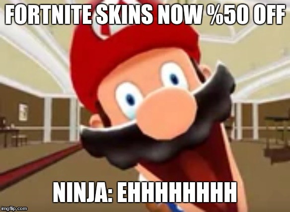 Fortnie %50 off skins | FORTNITE SKINS NOW %50 OFF; NINJA: EHHHHHHHH | image tagged in weird | made w/ Imgflip meme maker