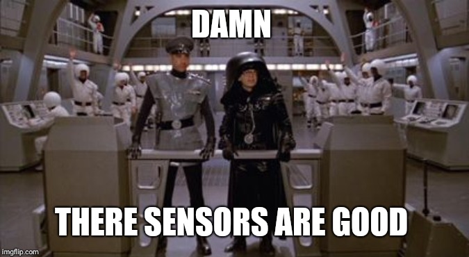 Spaceballs Assholes | DAMN THERE SENSORS ARE GOOD | image tagged in spaceballs assholes | made w/ Imgflip meme maker