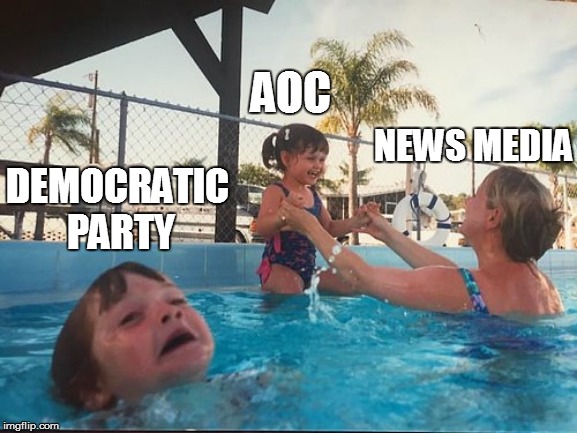 drowning kid in the pool | AOC; NEWS MEDIA; DEMOCRATIC PARTY | image tagged in drowning kid in the pool | made w/ Imgflip meme maker
