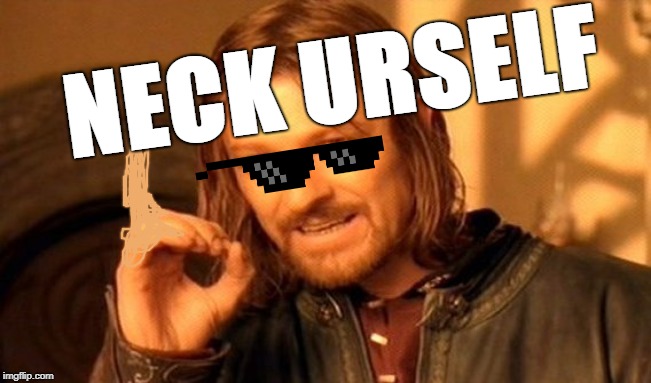One Does Not Simply | NECK URSELF | image tagged in memes,one does not simply | made w/ Imgflip meme maker