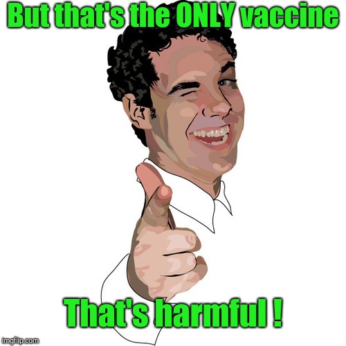 wink | But that's the ONLY vaccine That's harmful ! | image tagged in wink | made w/ Imgflip meme maker