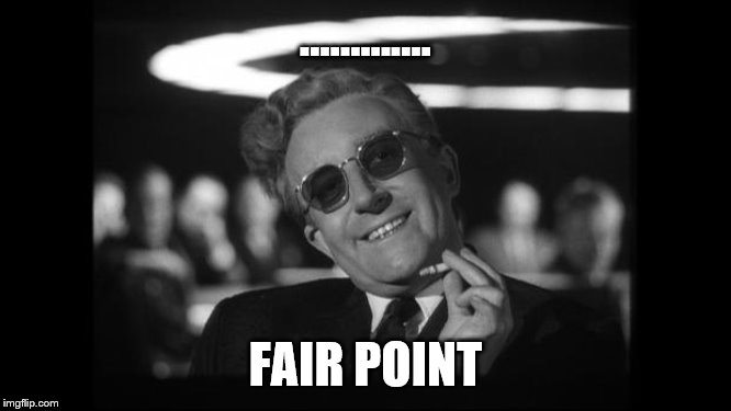 dr strangelove | …………. FAIR POINT | image tagged in dr strangelove | made w/ Imgflip meme maker