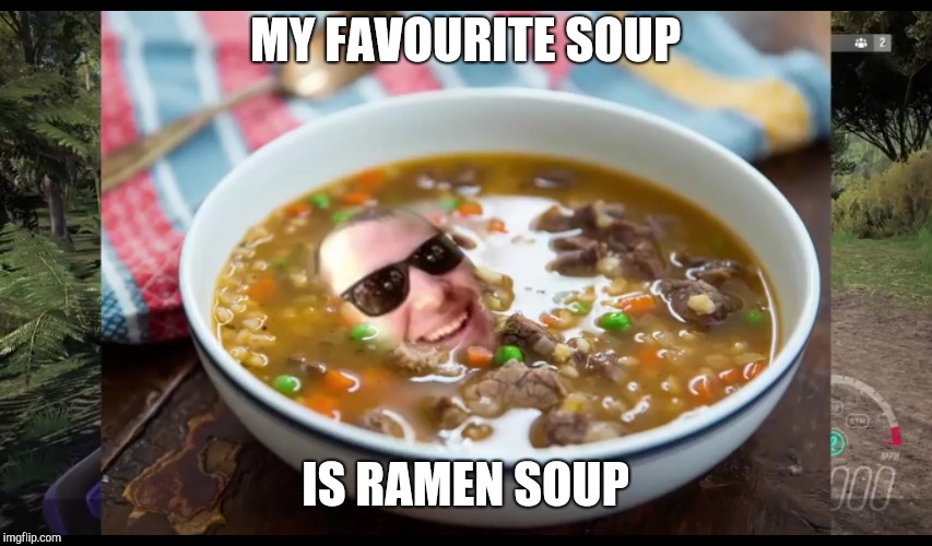 Ramen soup | MY FAVOURITE SOUP; IS RAMEN SOUP | image tagged in ramen soup | made w/ Imgflip meme maker
