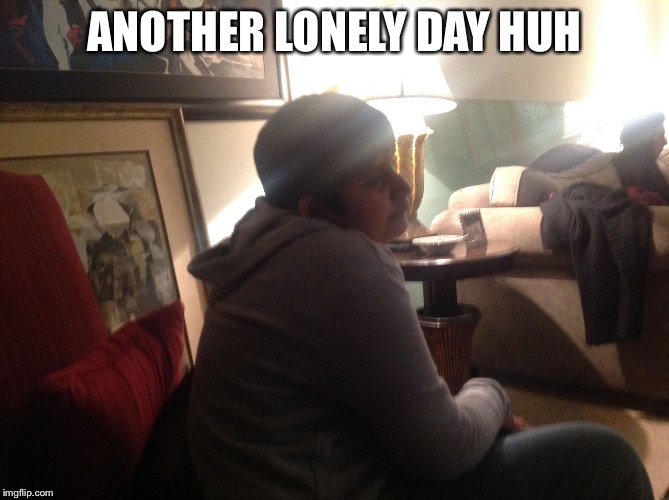 123kid | ANOTHER LONELY DAY HUH | image tagged in 123kid | made w/ Imgflip meme maker