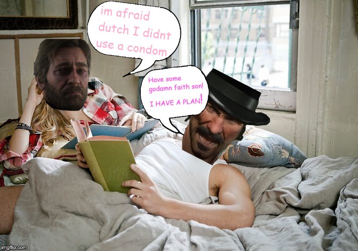 I HAVE A PLAN! | image tagged in dutch,arthur,arthur morgan,red dead 2,red dead redemption 2,i have a plan | made w/ Imgflip meme maker