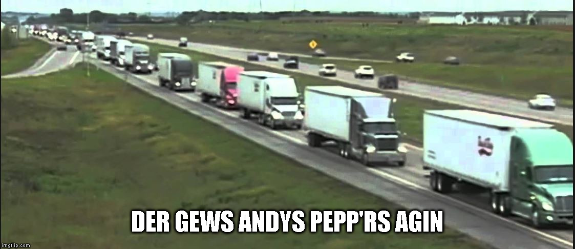 Convoy | DER GEWS ANDYS PEPP'RS AGIN | image tagged in convoy | made w/ Imgflip meme maker