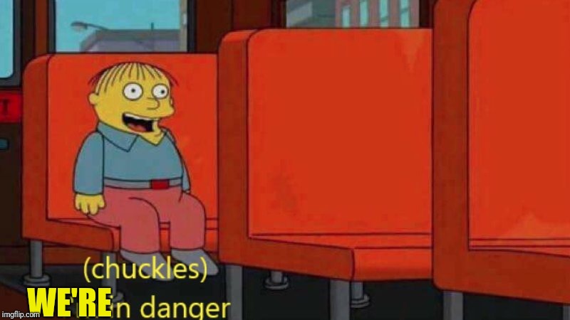 I’m in danger | WE'RE | image tagged in im in danger | made w/ Imgflip meme maker