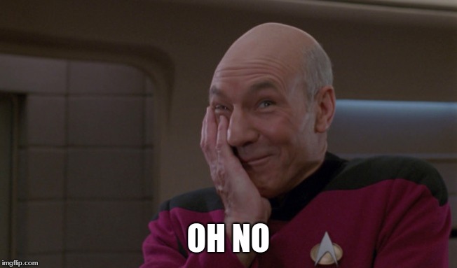 Picard Laugh | OH NO | image tagged in picard laugh | made w/ Imgflip meme maker
