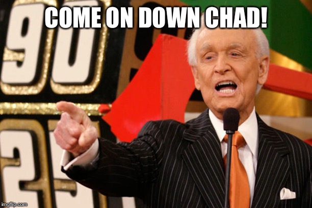come on down | COME ON DOWN CHAD! | image tagged in come on down | made w/ Imgflip meme maker