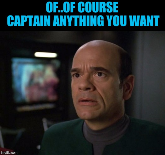 OF..OF COURSE CAPTAIN ANYTHING YOU WANT | made w/ Imgflip meme maker