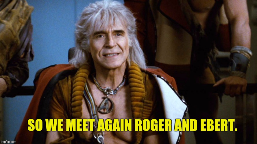 SO WE MEET AGAIN ROGER AND EBERT. | made w/ Imgflip meme maker