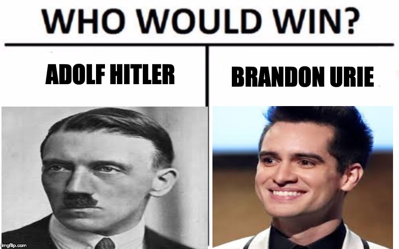 ITs kinda obvious.....Brandon!! | ADOLF HITLER; BRANDON URIE | image tagged in panic at the disco | made w/ Imgflip meme maker