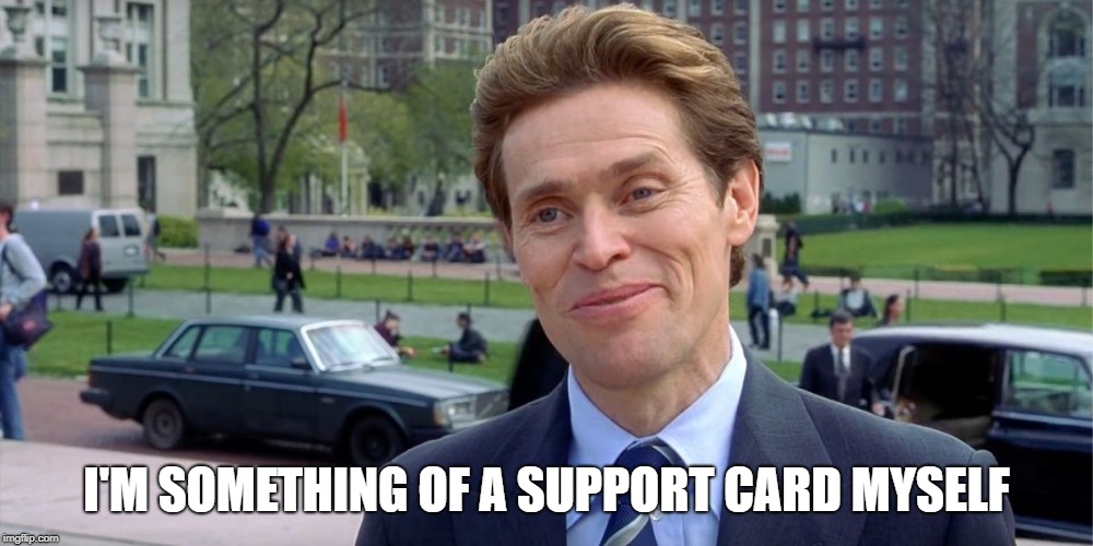 Willam Dafoe Im something of a | I'M SOMETHING OF A SUPPORT CARD MYSELF | image tagged in willam dafoe im something of a,wargame | made w/ Imgflip meme maker