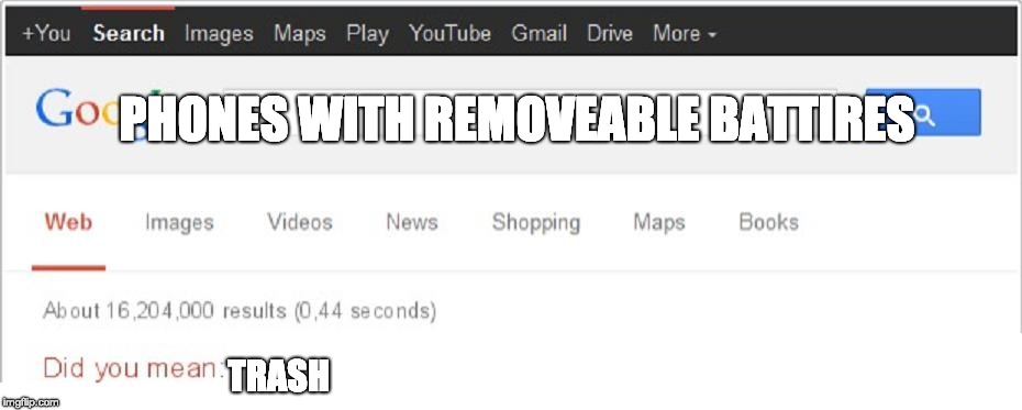 Did You Mean...? | PHONES WITH REMOVEABLE BATTIRES; TRASH | image tagged in did you mean | made w/ Imgflip meme maker
